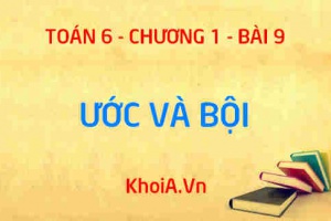 Ước là gì? Bội là gì? Cách tìm Ước và Bội của 1 số - Lý thuyết Toán 6 bài 9